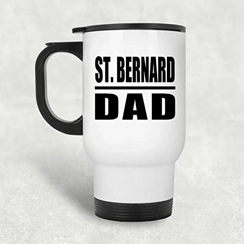 Designsify St. Bernard tata, bijela putnička šalica 14oz nehrđajući čelik izolirani Tumbler, Pokloni za rođendansku obljetnicu